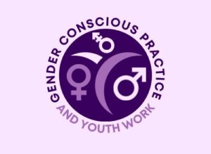 GENDER CONSCIOUS PRACTICE AND YOUTHWORK